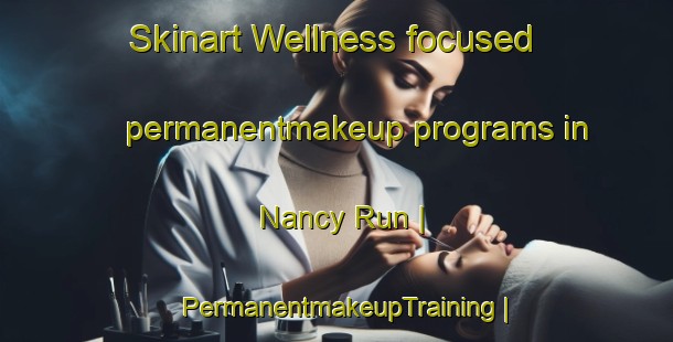 Skinart Wellness-focused permanentmakeup programs in Nancy Run | PermanentmakeupTraining | PermanentmakeupClasses | SkinartTraining-United States